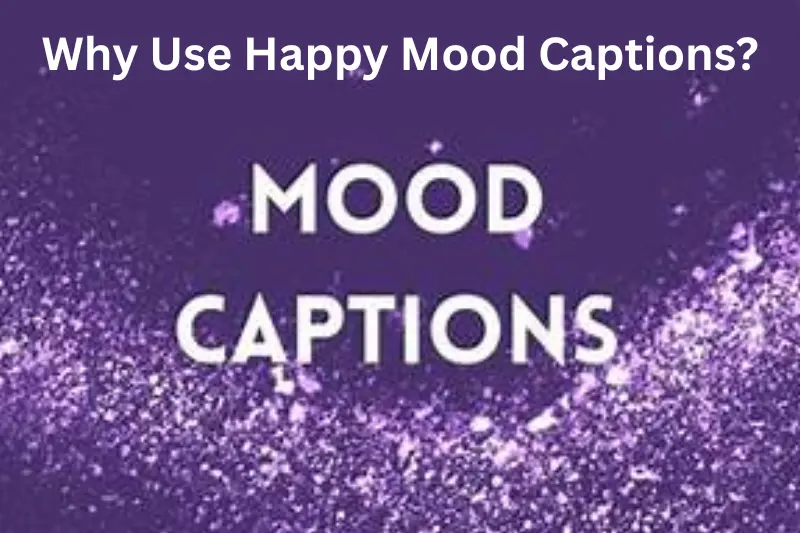 why use happy mood captions?