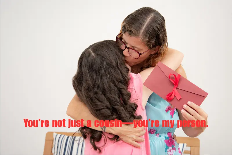 you’re not just a cousin—you’re my person